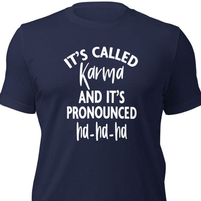 It's called karma and it's pronounced Ha-Ha-Ha Shirt