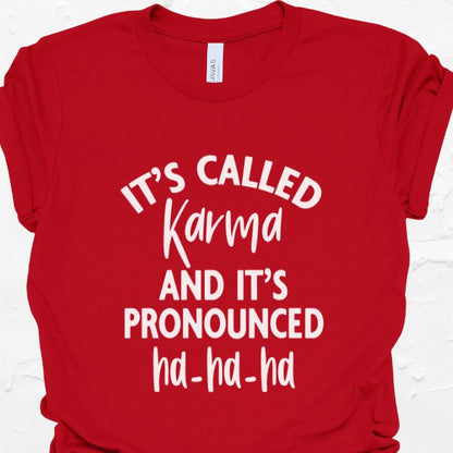 It's called karma and it's pronounced Ha-Ha-Ha Shirt