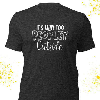 It's Way Too Peopley Outside Shirt