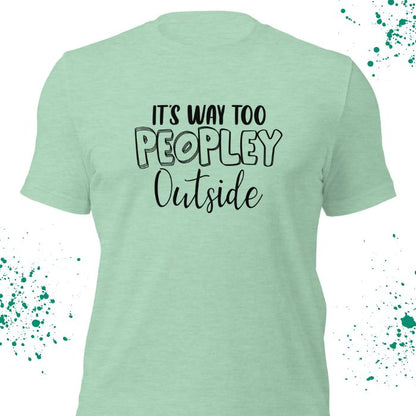 It's Way Too Peopley Outside Shirt