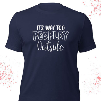 It's Way Too Peopley Outside Shirt