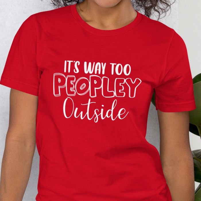 It's Way Too Peopley Outside Shirt