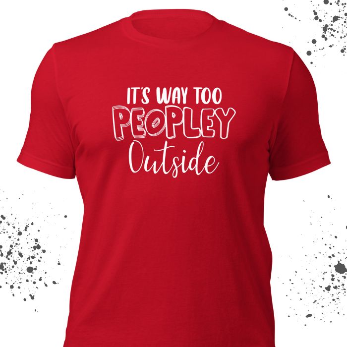 It's Way Too Peopley Outside Shirt