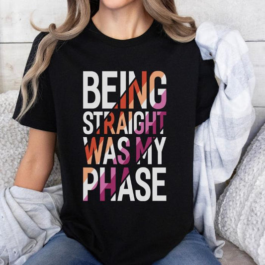 Lesbian Being Straight Was My Phase Shirt