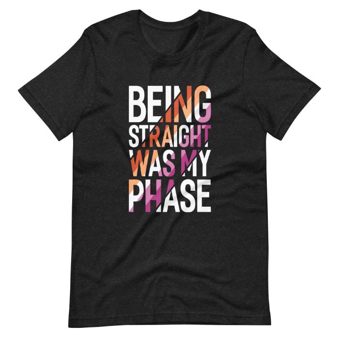 Lesbian Being Straight Was My Phase Shirt