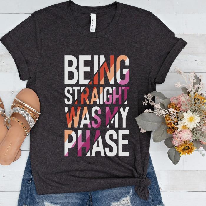 Lesbian Being Straight Was My Phase Shirt