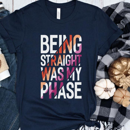 Lesbian Being Straight Was My Phase Shirt