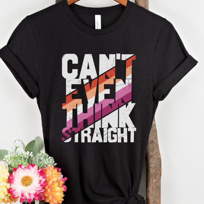 Lesbian Shirt Can't Even Think Straight