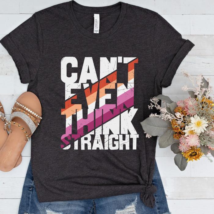 Lesbian Shirt Can't Even Think Straight