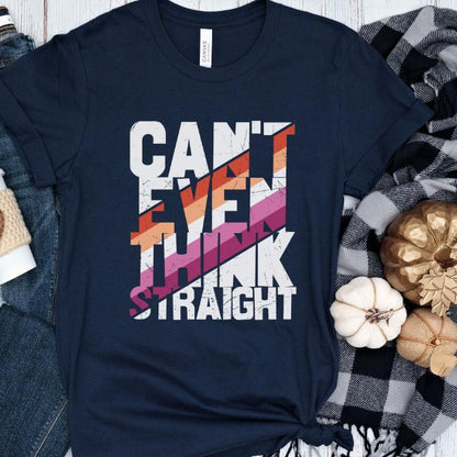 Lesbian Shirt Can't Even Think Straight