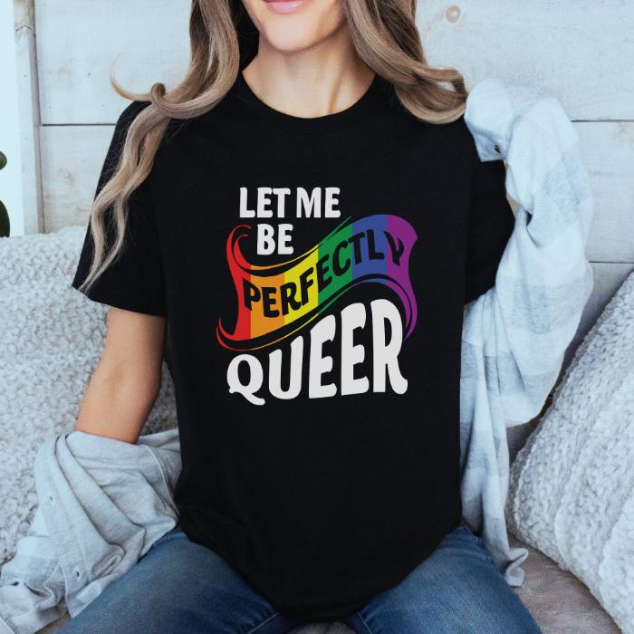 Pride Shirt Let Me Be Perfectly Queer