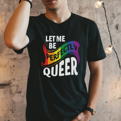 Pride Shirt Let Me Be Perfectly Queer