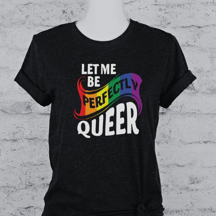 Pride Shirt Let Me Be Perfectly Queer