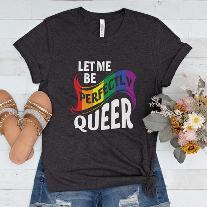 Pride Shirt Let Me Be Perfectly Queer