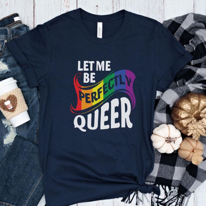 Pride Shirt Let Me Be Perfectly Queer