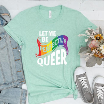 Pride Shirt Let Me Be Perfectly Queer