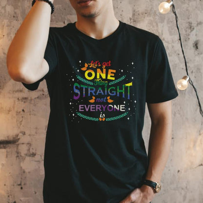 Pride Shirt Let's Get One Thing Straight Not Everyone Is