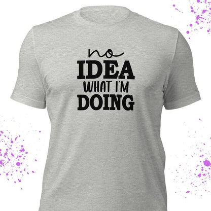 No Idea What I'm Doing Shirt