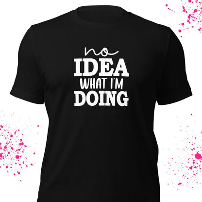 No Idea What I'm Doing Shirt