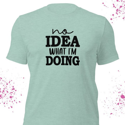 No Idea What I'm Doing Shirt