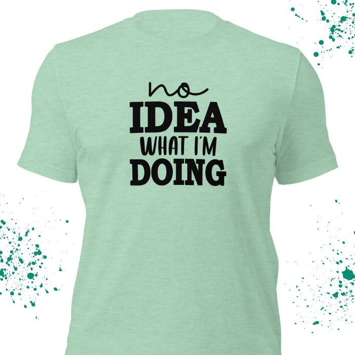 No Idea What I'm Doing Shirt