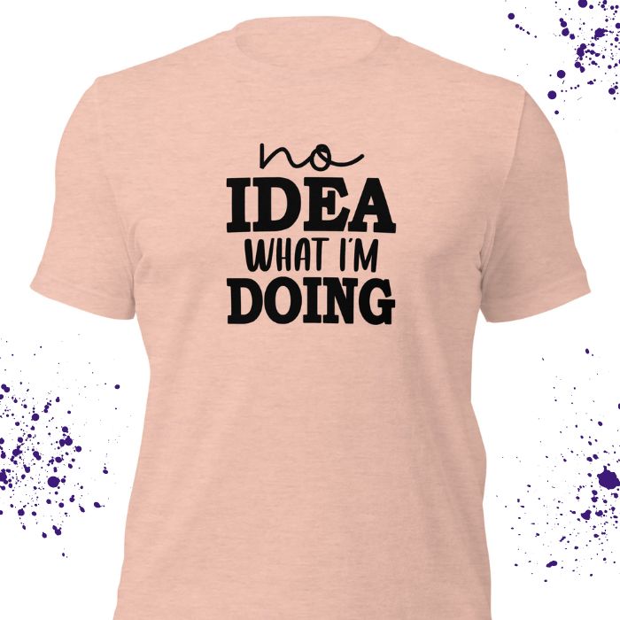 No Idea What I'm Doing Shirt