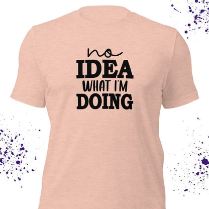 No Idea What I'm Doing Shirt