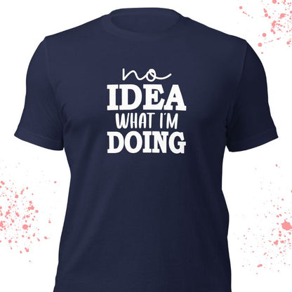 No Idea What I'm Doing Shirt