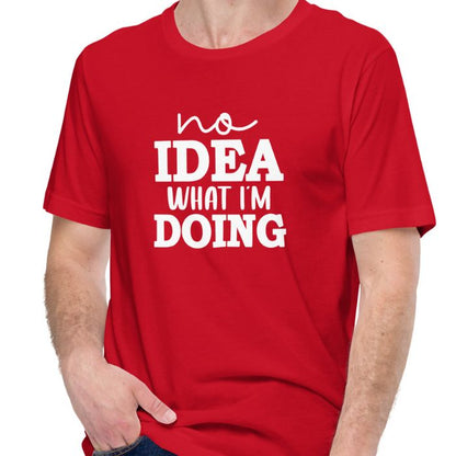 No Idea What I'm Doing Shirt