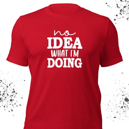 No Idea What I'm Doing Shirt