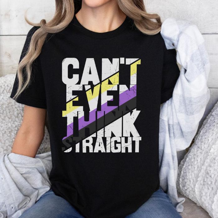 Nonbinary Shirt Can't Even Think Straight