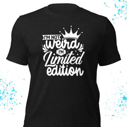 I'm not weird I'm limited edition Shirt