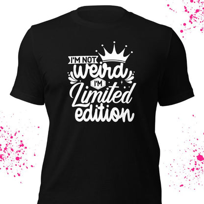 I'm not weird I'm limited edition Shirt