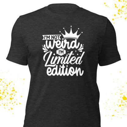 I'm not weird I'm limited edition Shirt