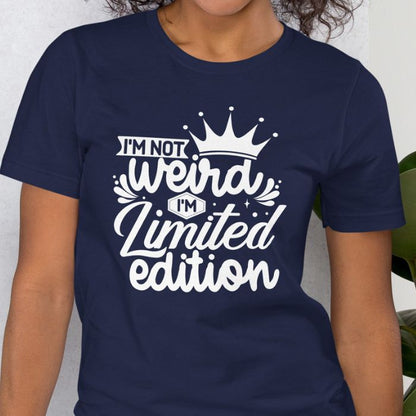 I'm not weird I'm limited edition Shirt