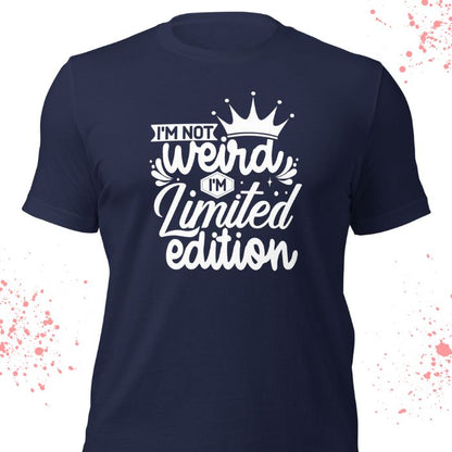 I'm not weird I'm limited edition Shirt