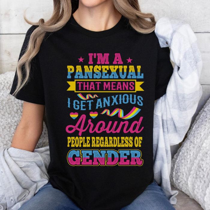 Pansexual Shirt I Get Anxious Around People