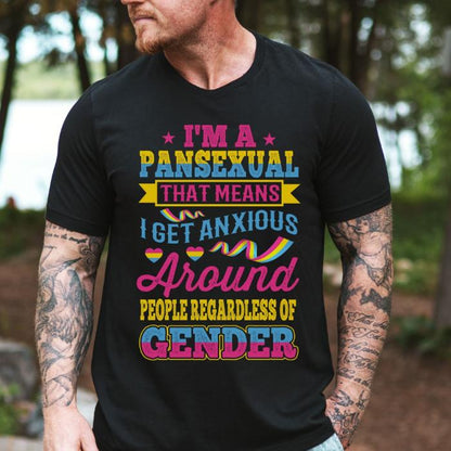 Pansexual Shirt I Get Anxious Around People