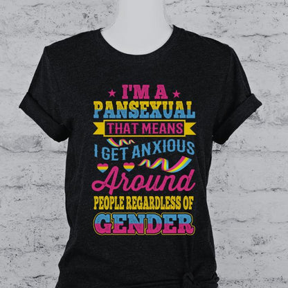 Pansexual Shirt I Get Anxious Around People