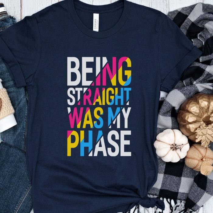 Pansexual Being Straight Was My Phase Shirt