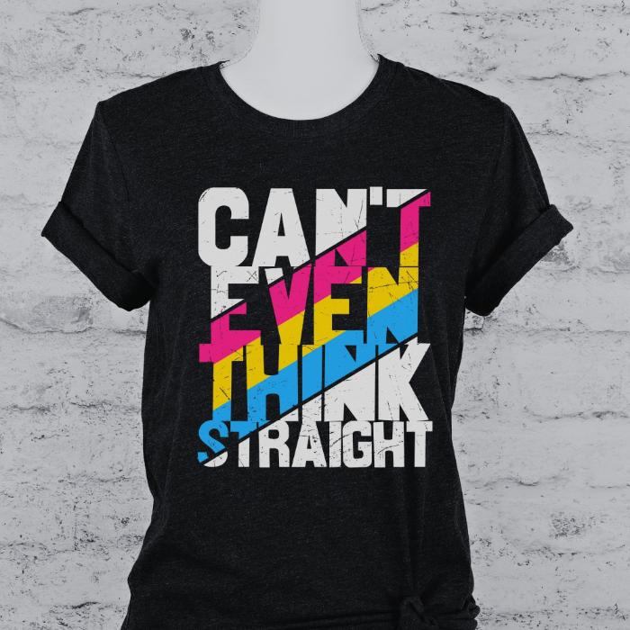 Pansexual Shirt Can't Even Think Straight