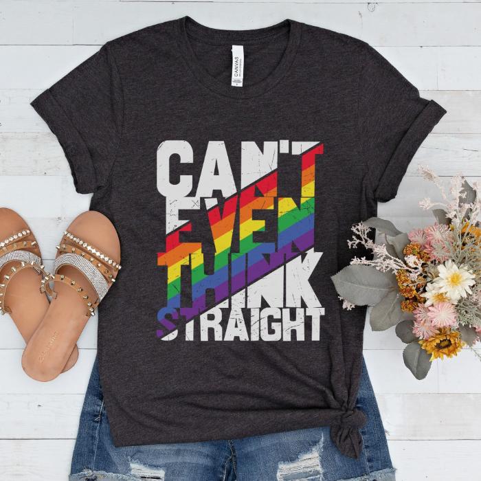 Can't Even Think Straight LGBTQ Shirt