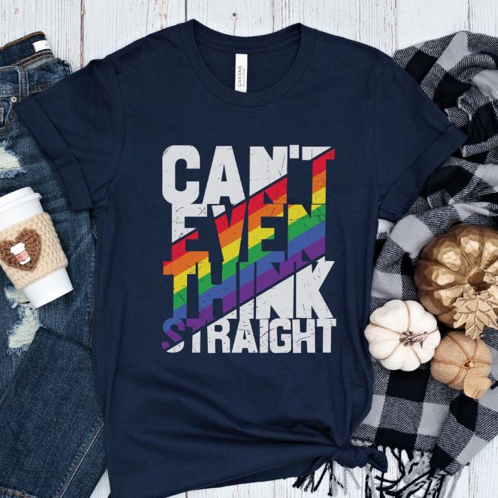 Can't Even Think Straight LGBTQ Shirt