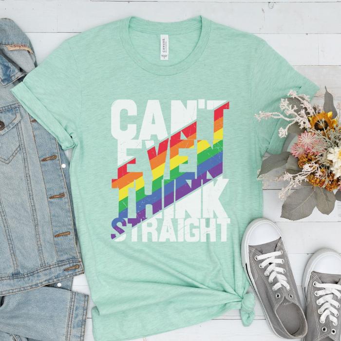 Can't Even Think Straight LGBTQ Shirt