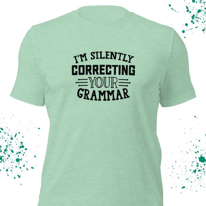 I'm silently correcting your grammar Shirt