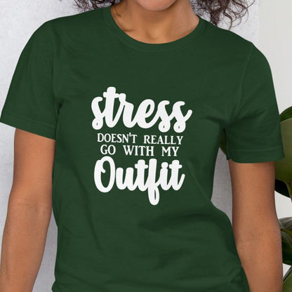 Stress Doesn't Really Go With My Outfit Shirt