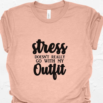 Stress Doesn't Really Go With My Outfit Shirt