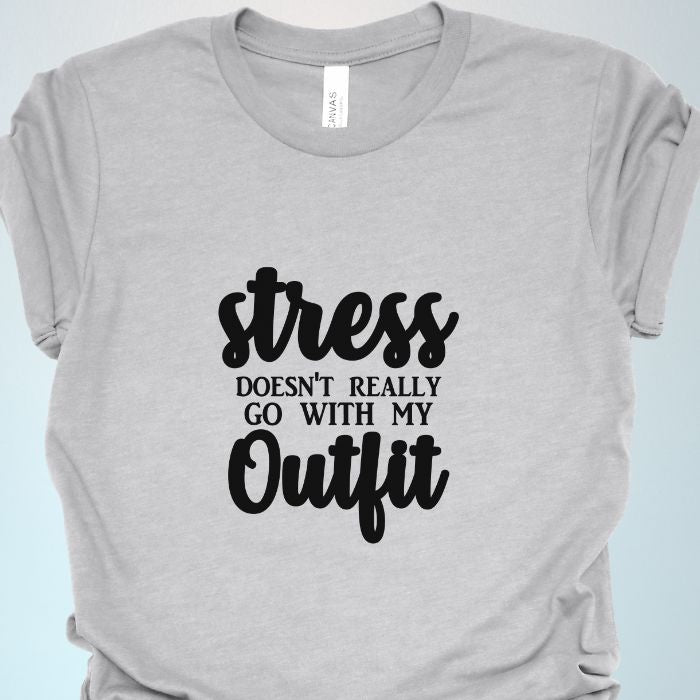 Stress Doesn't Really Go With My Outfit Shirt