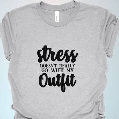 Stress Doesn't Really Go With My Outfit Shirt