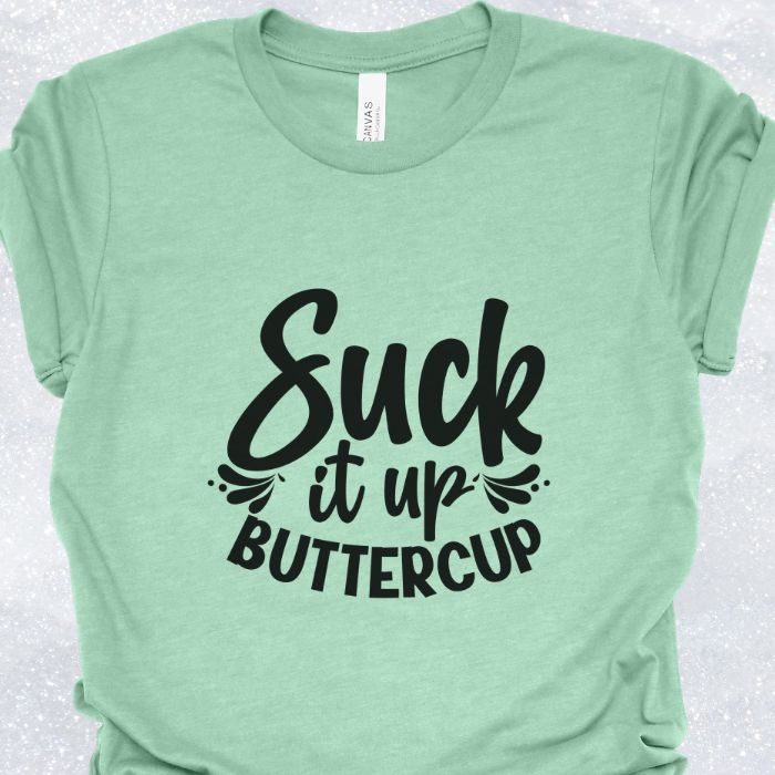 Suck It Up Buttercup Shirt